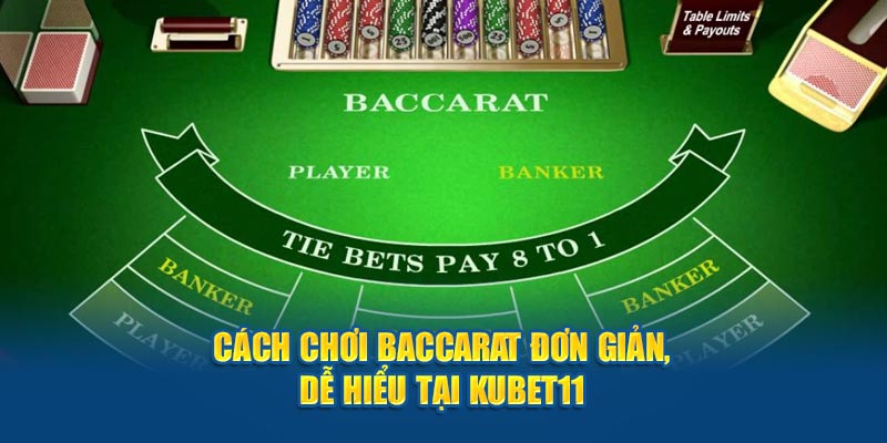 Cách chơi Baccarat đơn giản, dễ hiểu tại Kubet11