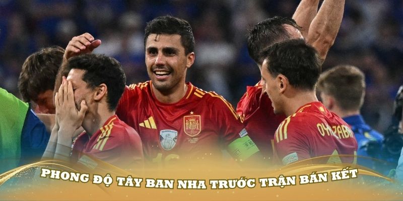 Đánh giá phong độ của tuyển Tây Ban Nha trước trận bán kết